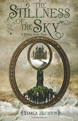 The Stillness of the Sky: A Flipped Fairy Tale (Flipped Fairy Tales)